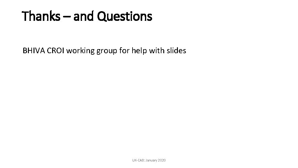 Thanks – and Questions BHIVA CROI working group for help with slides UK-CAB: January