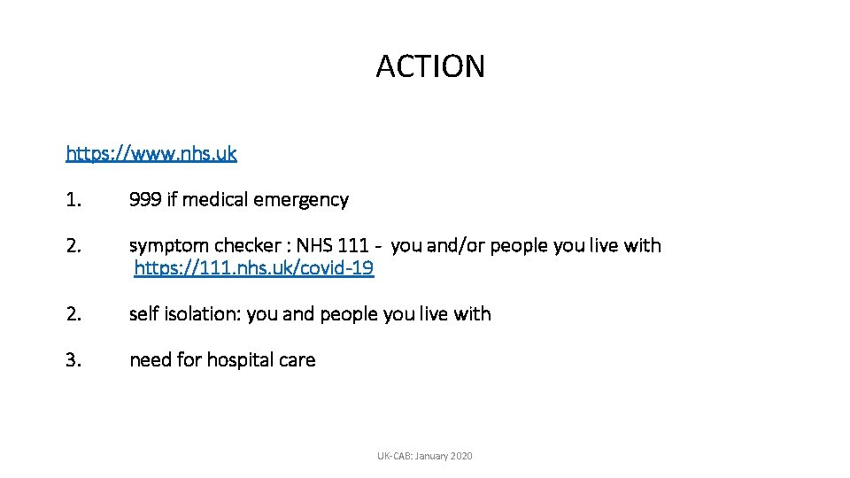 ACTION https: //www. nhs. uk 1. 999 if medical emergency 2. symptom checker :