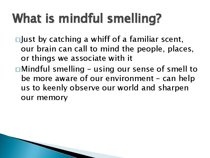 What is mindful smelling? � Just by catching a whiff of a familiar scent,