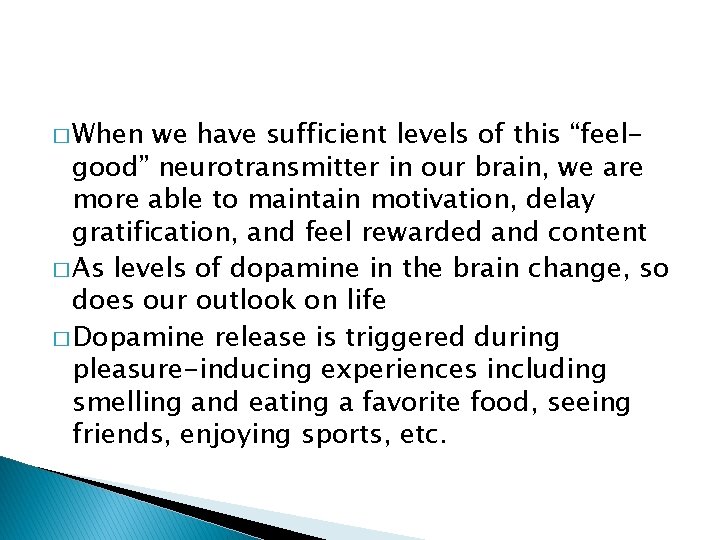 � When we have sufficient levels of this “feelgood” neurotransmitter in our brain, we