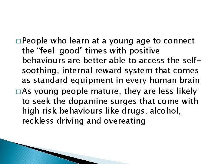 � People who learn at a young age to connect the “feel-good” times with
