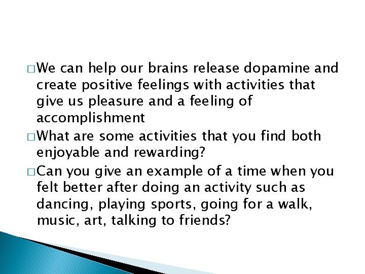 � We can help our brains release dopamine and create positive feelings with activities