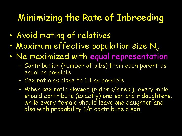 Minimizing the Rate of Inbreeding • Avoid mating of relatives • Maximum effective population