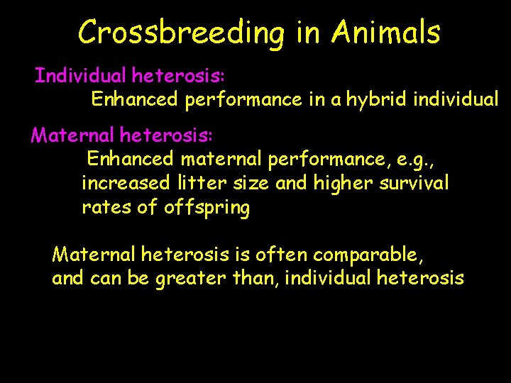 Crossbreeding in Animals Individual heterosis: Enhanced performance in a hybrid individual Maternal heterosis: Enhanced