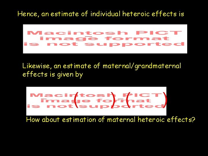 Hence, an estimate of individual heteroic effects is Likewise, an estimate of maternal/grandmaternal effects