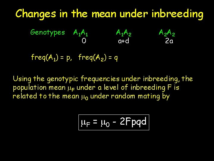 Changes in the mean under inbreeding Genotypes A 1 A 1 0 A 1