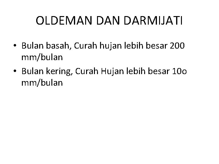 OLDEMAN DARMIJATI • Bulan basah, Curah hujan lebih besar 200 mm/bulan • Bulan kering,