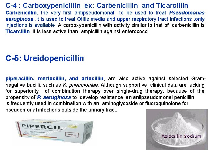 C-4 : Carboxypenicillin ex: Carbenicillin and Ticarcillin Carbenicillin, the very first antipseudomonal to be