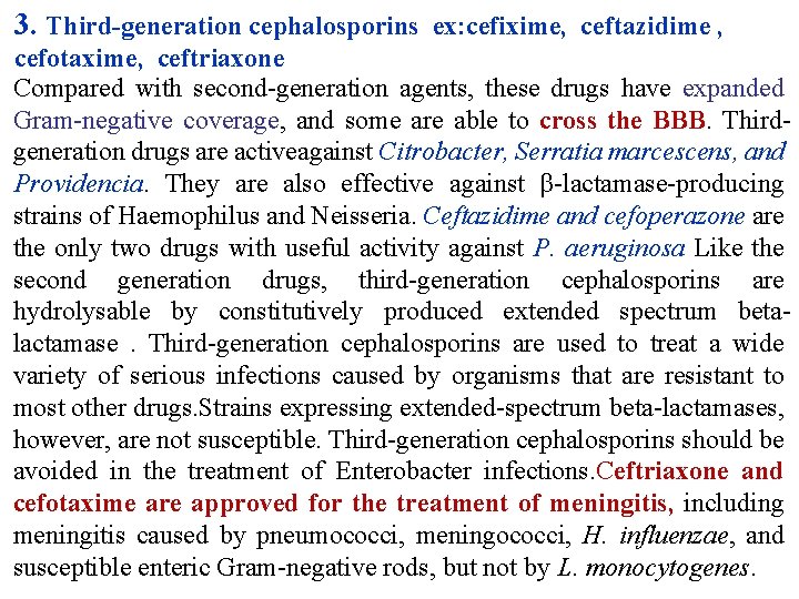 3. Third-generation cephalosporins ex: cefixime, ceftazidime , cefotaxime, ceftriaxone Compared with second-generation agents, these