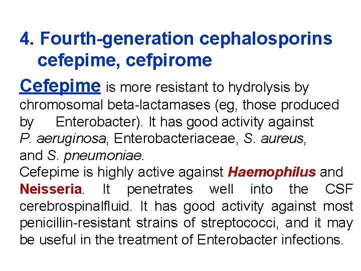 4. Fourth-generation cephalosporins cefepime, cefpirome Cefepime is more resistant to hydrolysis by chromosomal beta-lactamases