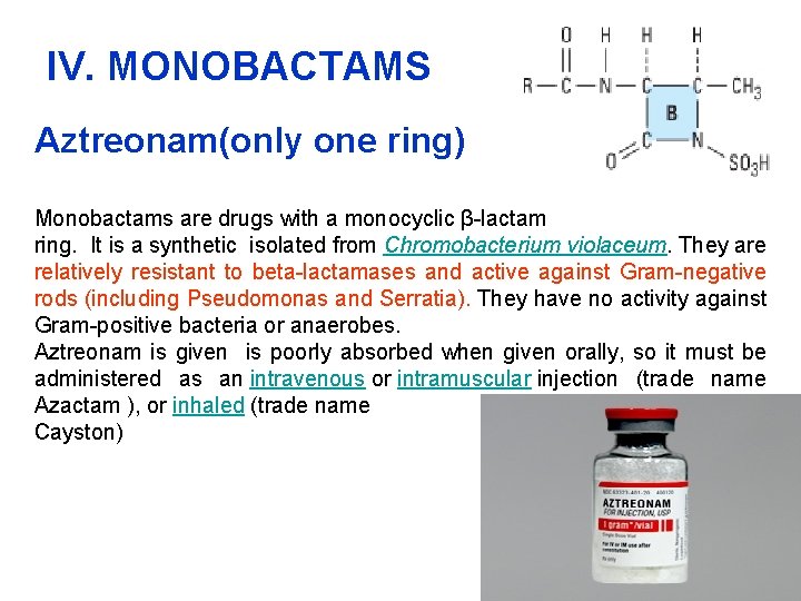 IV. MONOBACTAMS Aztreonam(only one ring) Monobactams are drugs with a monocyclic β-lactam ring. It