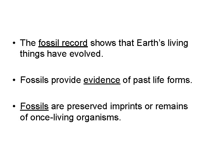  • The fossil record shows that Earth’s living things have evolved. • Fossils