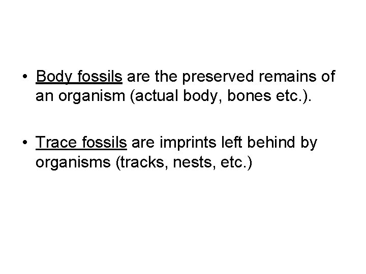  • Body fossils are the preserved remains of an organism (actual body, bones
