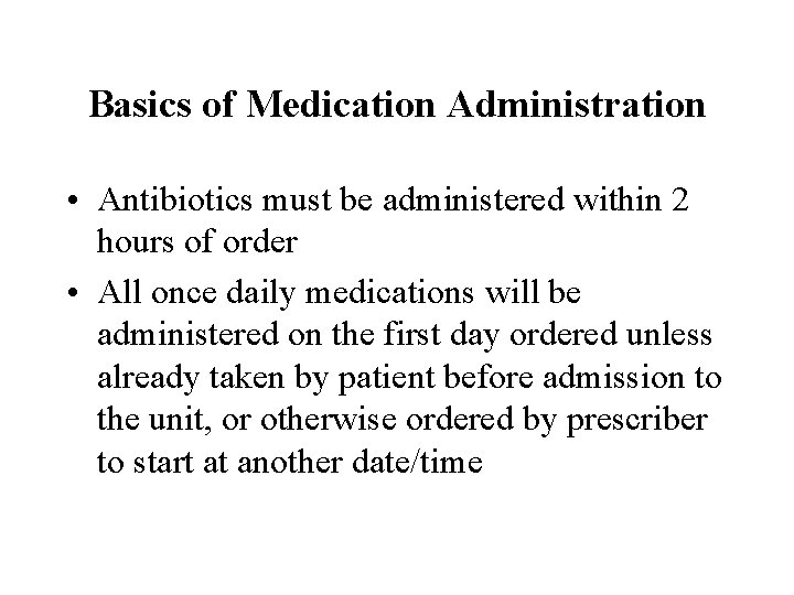 Basics of Medication Administration • Antibiotics must be administered within 2 hours of order