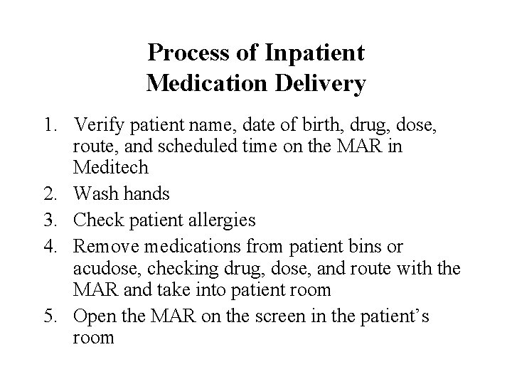 Process of Inpatient Medication Delivery 1. Verify patient name, date of birth, drug, dose,