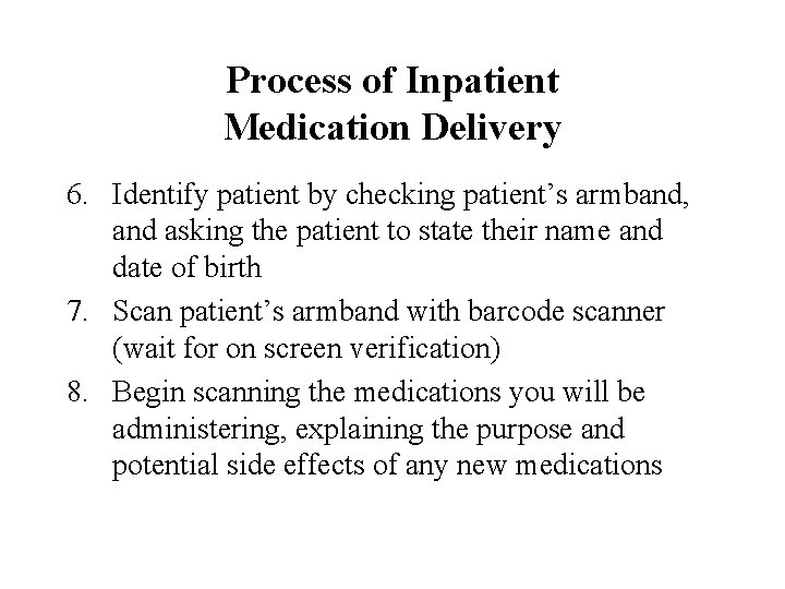 Process of Inpatient Medication Delivery 6. Identify patient by checking patient’s armband, and asking