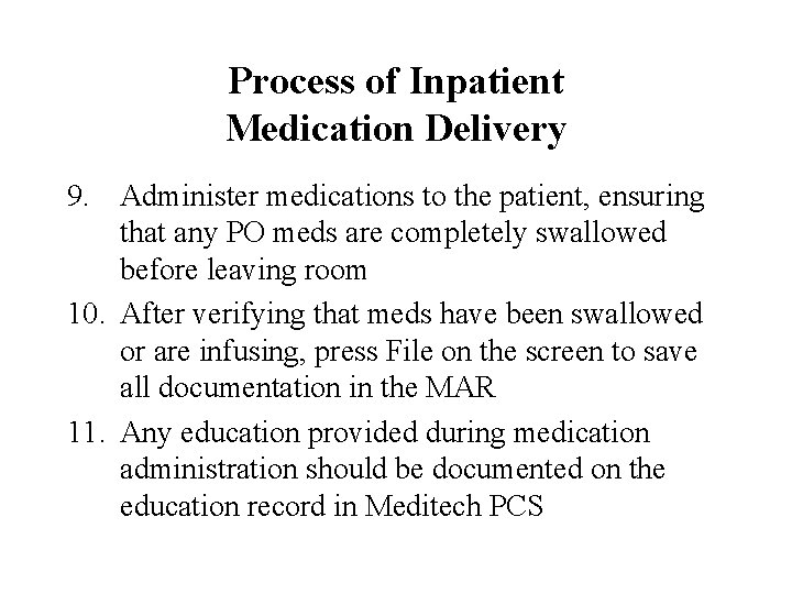 Process of Inpatient Medication Delivery 9. Administer medications to the patient, ensuring that any