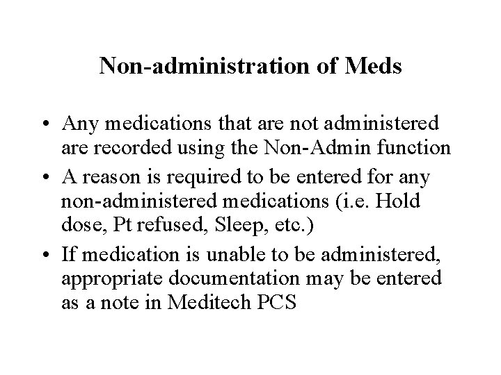 Non-administration of Meds • Any medications that are not administered are recorded using the