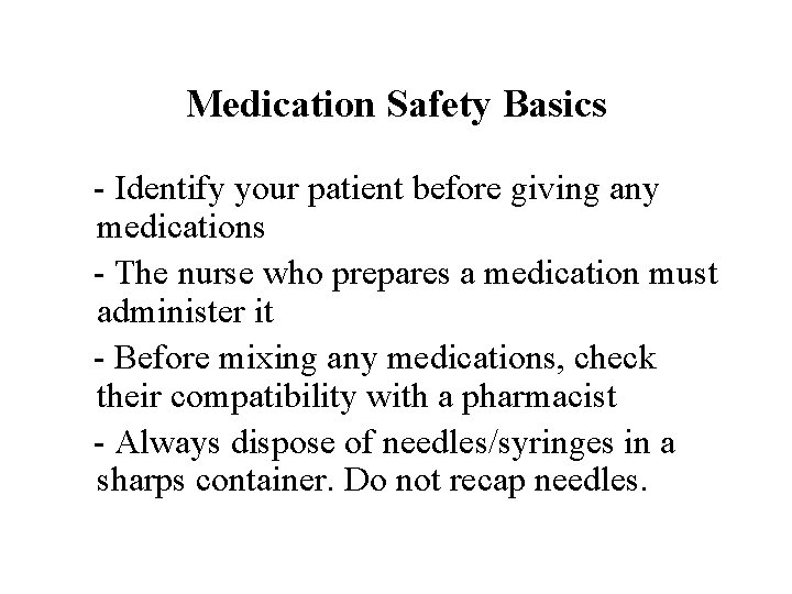Medication Safety Basics - Identify your patient before giving any medications - The nurse