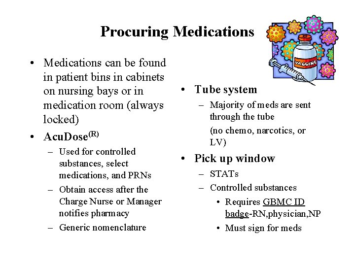 Procuring Medications • Medications can be found in patient bins in cabinets on nursing