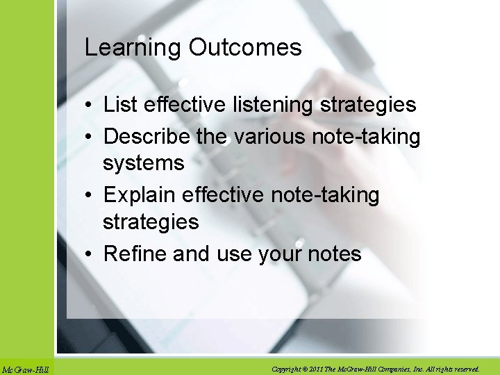 Learning Outcomes • List effective listening strategies • Describe the various note-taking systems •