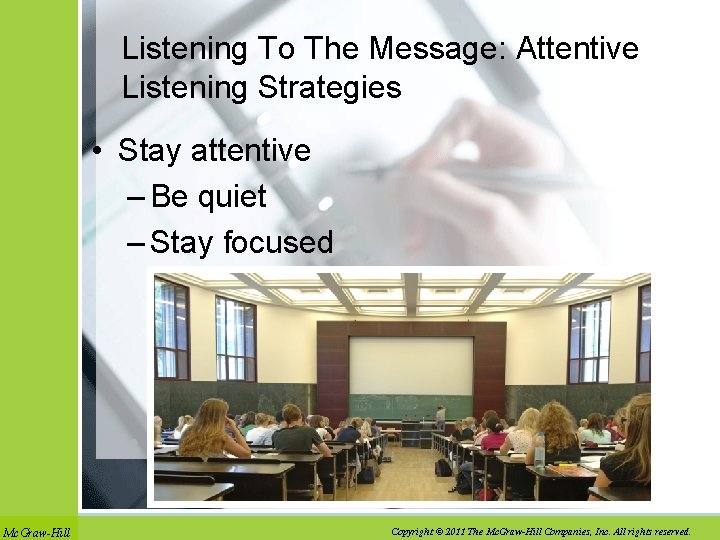 Listening To The Message: Attentive Listening Strategies • Stay attentive – Be quiet –