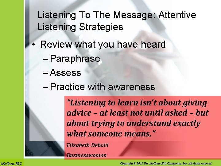 Listening To The Message: Attentive Listening Strategies • Review what you have heard –