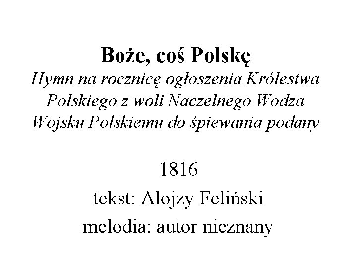 Boże, coś Polskę Hymn na rocznicę ogłoszenia Królestwa Polskiego z woli Naczelnego Wodza Wojsku