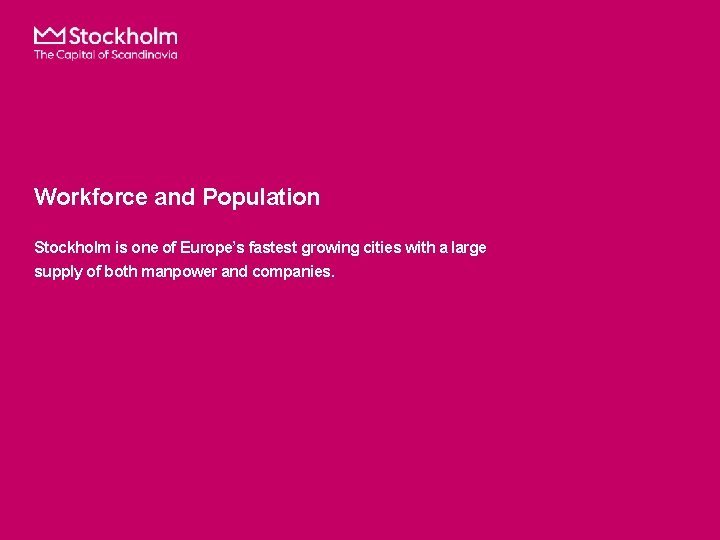 Workforce and Population Stockholm is one of Europe’s fastest growing cities with a large