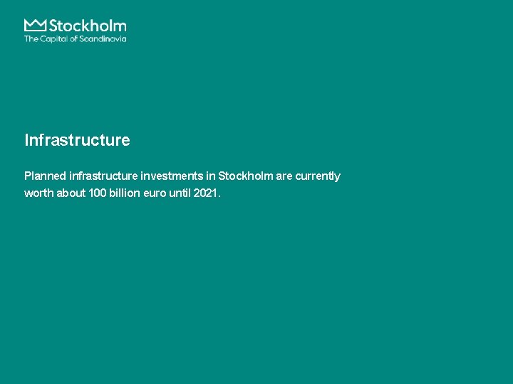 Infrastructure Planned infrastructure investments in Stockholm are currently worth about 100 billion euro until Infrastructure Planned infrastructure investments in Stockholm are currently worth about 100 billion euro until