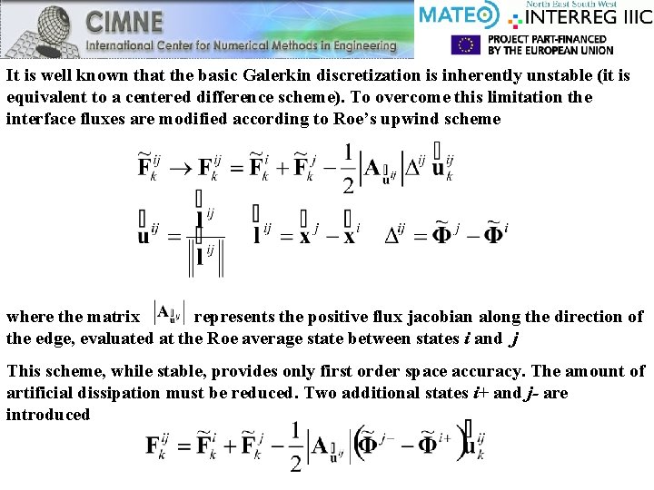 It is well known that the basic Galerkin discretization is inherently unstable (it is