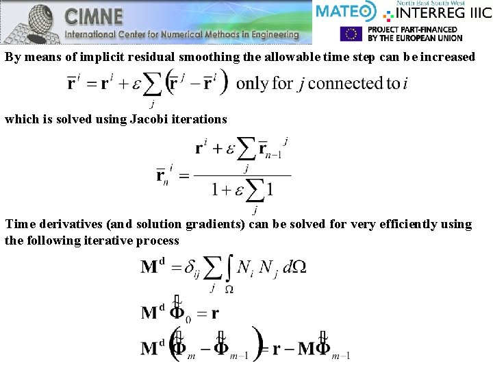 By means of implicit residual smoothing the allowable time step can be increased which