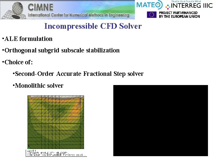 Incompressible CFD Solver • ALE formulation • Orthogonal subgrid subscale stabilization • Choice of: