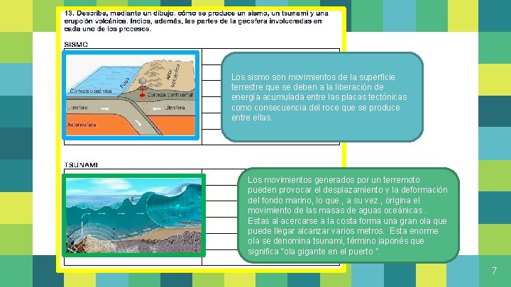 Los sismo son movimientos de la superficie terrestre que se deben a la liberación