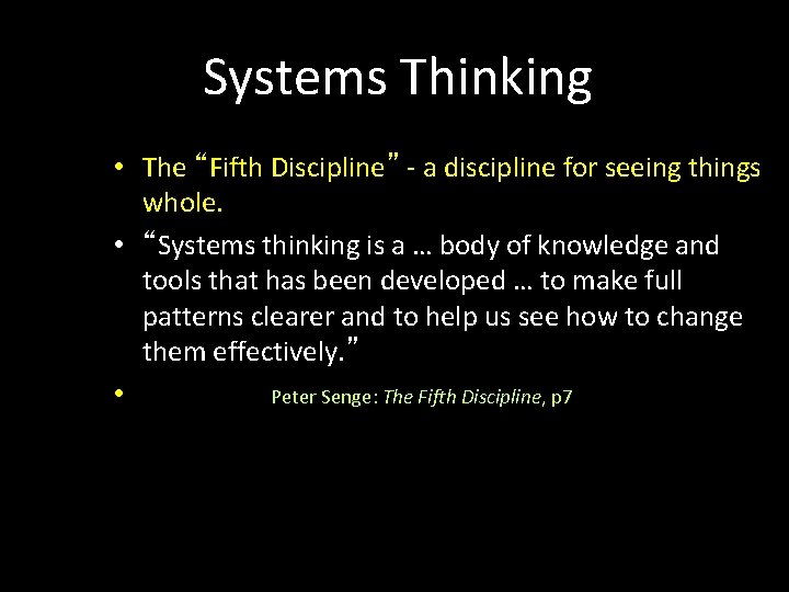 Systems Thinking • The “Fifth Discipline” - a discipline for seeing things whole. •