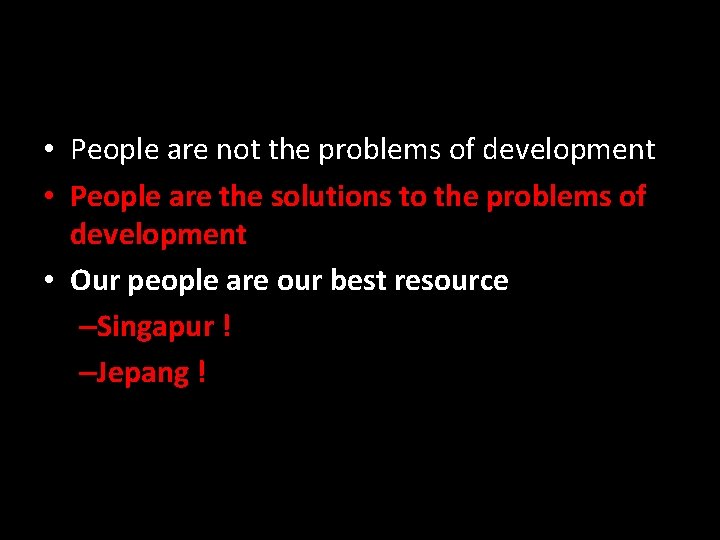  • People are not the problems of development • People are the solutions