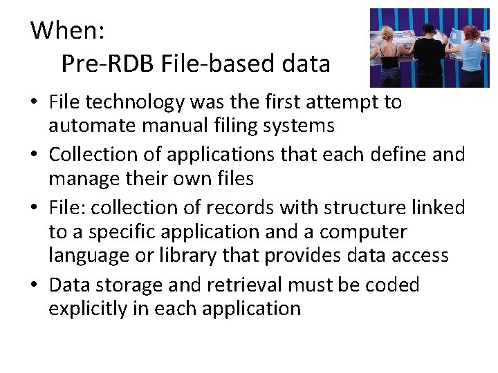 When: Pre-RDB File-based data • File technology was the first attempt to automate manual