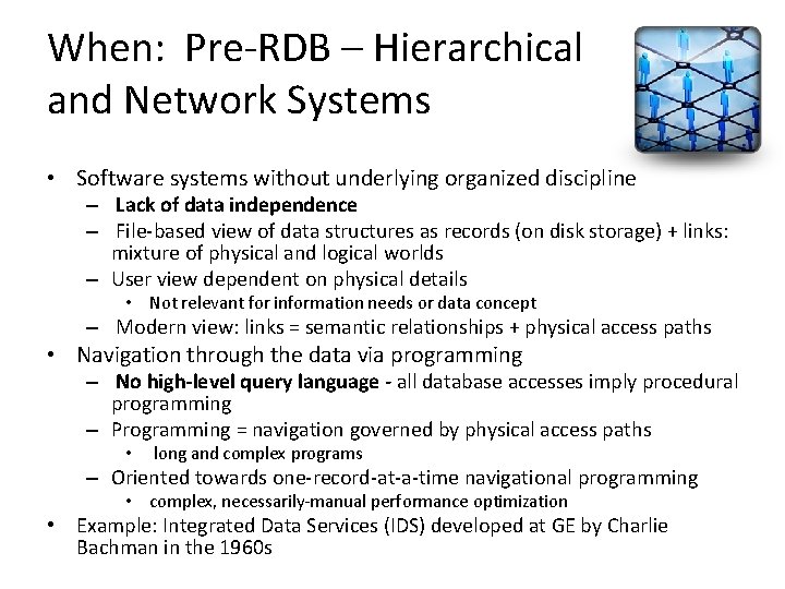 When: Pre-RDB – Hierarchical and Network Systems • Software systems without underlying organized discipline