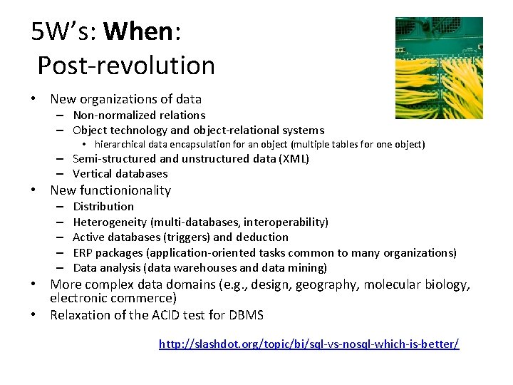 5 W’s: When: Post-revolution • New organizations of data – Non-normalized relations – Object