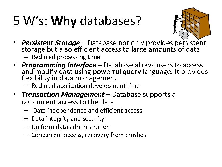 5 W’s: Why databases? • Persistent Storage – Database not only provides persistent storage