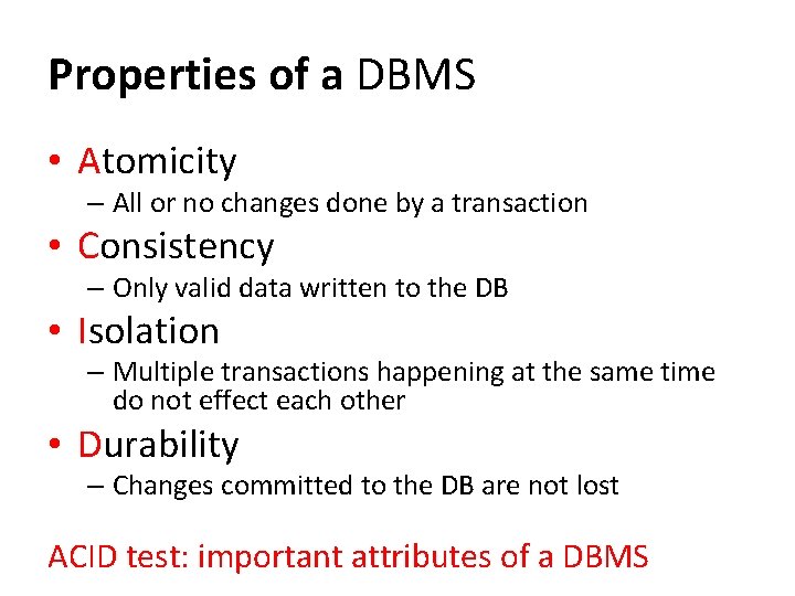 Properties of a DBMS • Atomicity – All or no changes done by a