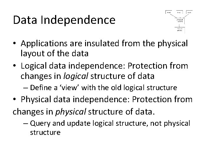 Data Independence • Applications are insulated from the physical layout of the data •