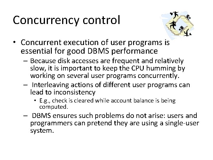 Concurrency control • Concurrent execution of user programs is essential for good DBMS performance