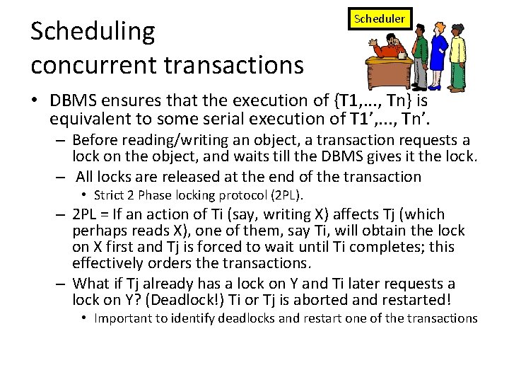 Scheduling concurrent transactions Scheduler • DBMS ensures that the execution of {T 1, .