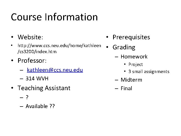 Course Information • Website: • http: //www. ccs. neu. edu/home/kathleen /cs 3200/index. htm •