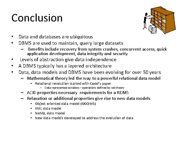 Conclusion • Data and databases are ubiquitous • DBMS are used to maintain, query