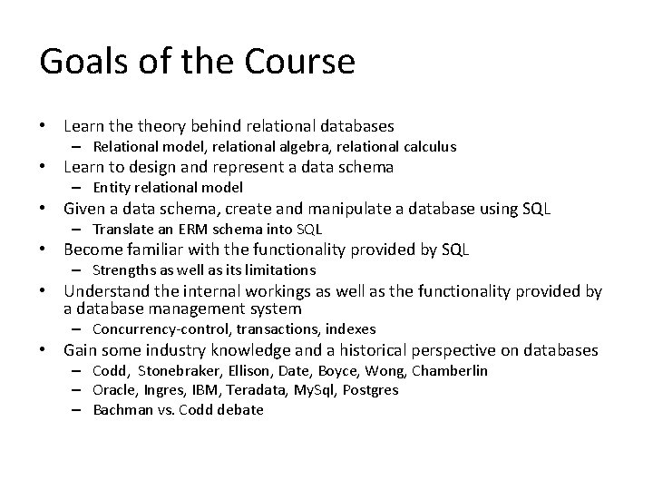 Goals of the Course • Learn theory behind relational databases – Relational model, relational