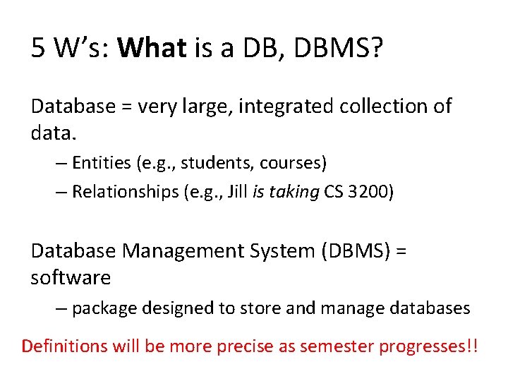5 W’s: What is a DB, DBMS? Database = very large, integrated collection of