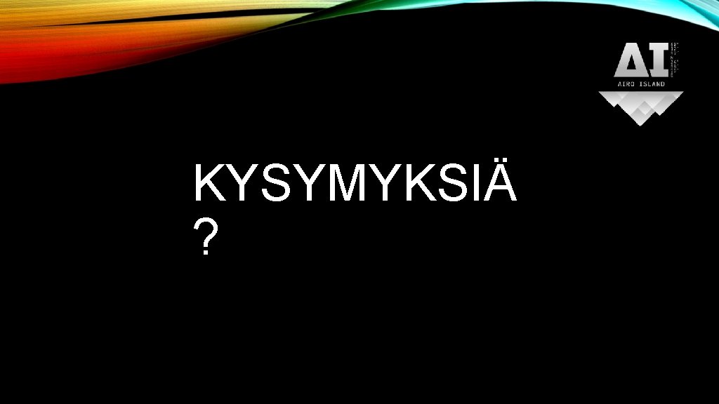 KYSYMYKSIÄ ? 