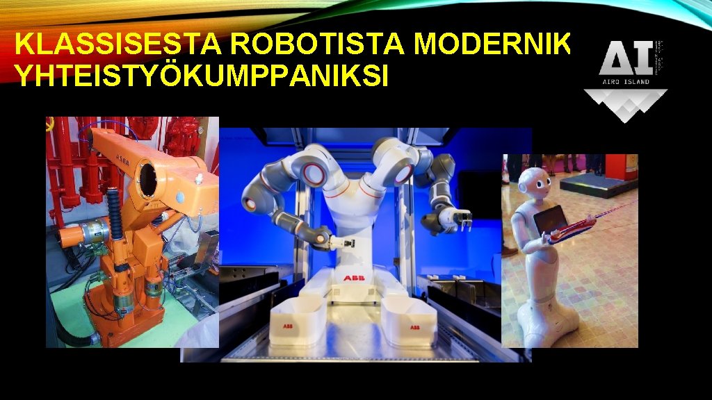 KLASSISESTA ROBOTISTA MODERNIKSI YHTEISTYÖKUMPPANIKSI 